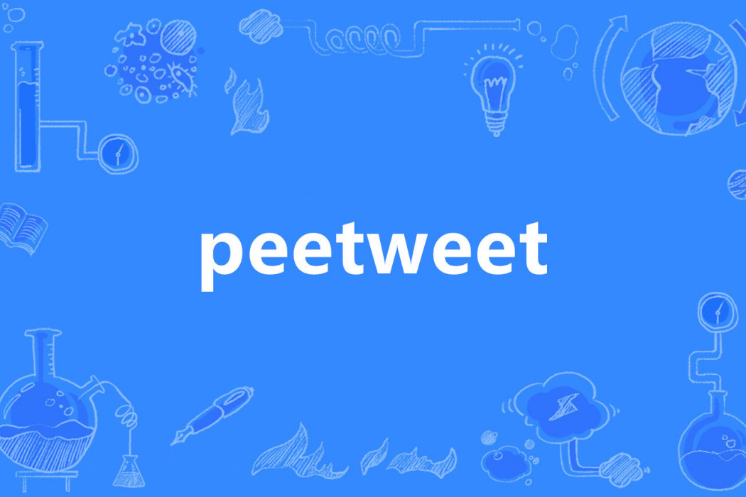 peetweet peetweet
