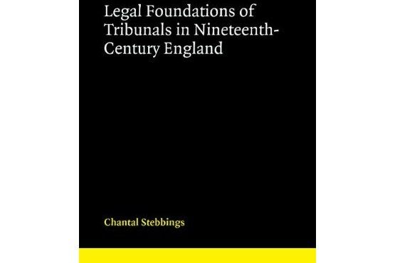 Legal Foundations of Tribunals in Nineteenth Century England Legal Foundations of Tribunals in Nineteenth Century England