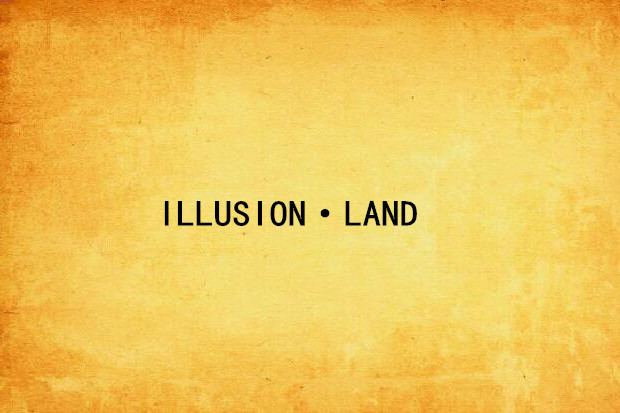 ILLUSION·LAND ILLUSION·LAND