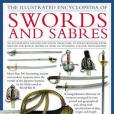 The Illustrated Encyclopedia of Swords and Sabers The Illustrated Encyclopedia of Swords and Sabers