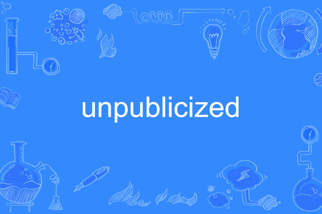 unpublicized unpublicized