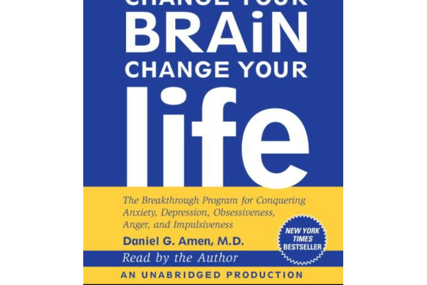 Change Your Brain, Change Your Life Change Your Brain, Change Your Life