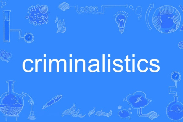 criminalistics criminalistics