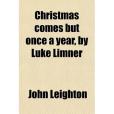 Christmas Comes But Once a Year, by Luke Limner Christmas Comes But Once a Year, by Luke Limner