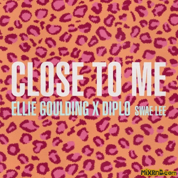 Close to Me(Ellie Goulding,Diplo,Swae Lee合作單曲)