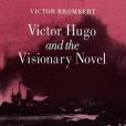 Victor Hugo and the Visionary Novel Victor Hugo and the Visionary Novel