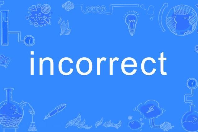incorrect incorrect