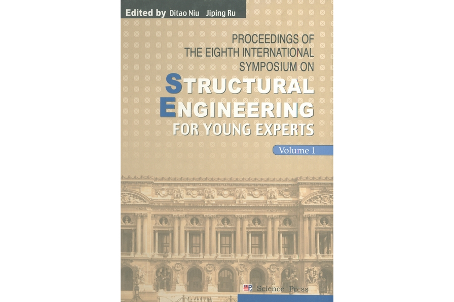 PROCEEDINGS OF THE EIGHTH INTERNATIONAL SYMPOSIUM ON STRUCTURAL ENGINEERING FOR YOUNG EXPERTS.Volume 1 PROCEEDINGS OF THE EIGHTH INTERNATIONAL SYMPOSIUM ON STRUCTURAL ENGINEERING FOR YOUNG EXPERTS.Volume 1