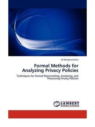 Formal Methods for Analyzing Privacy Policies Formal Methods for Analyzing Privacy Policies