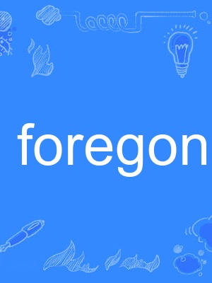 foregone foregone