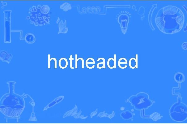 hotheaded hotheaded