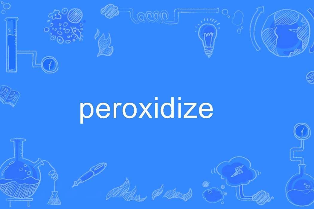 peroxidize peroxidize