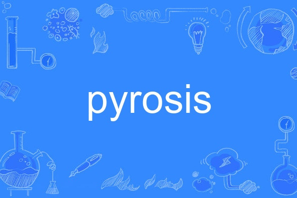 pyrosis pyrosis