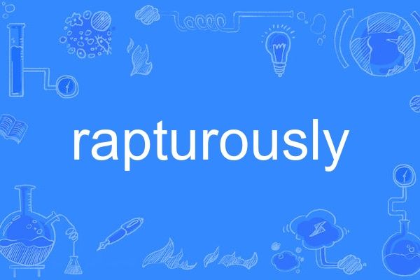 rapturously rapturously