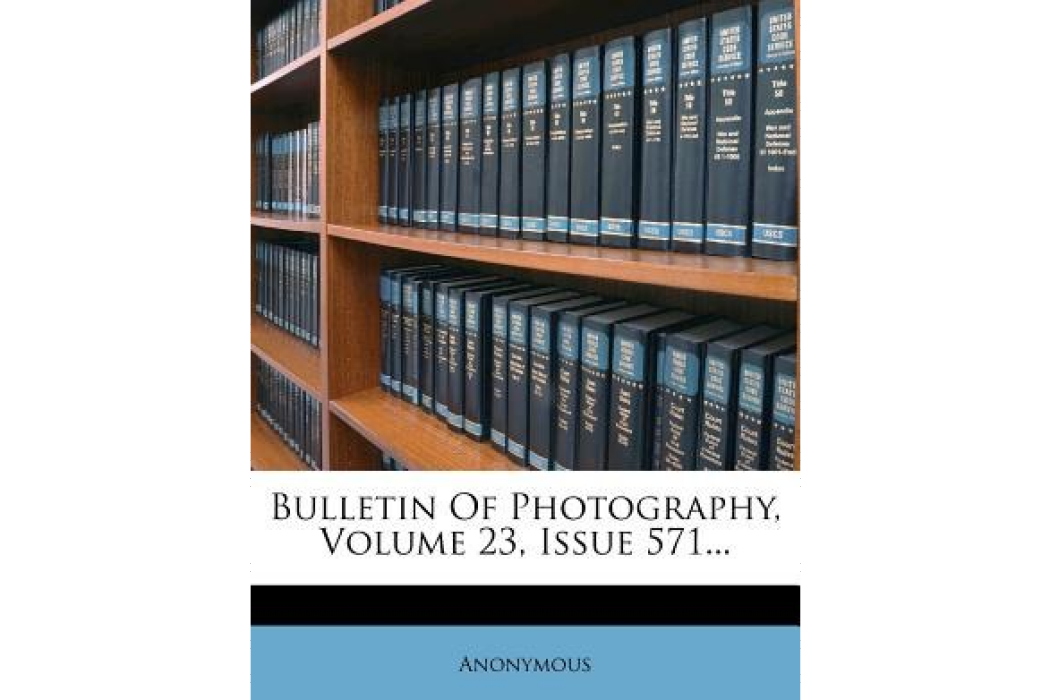Bulletin of Photography, Volume 23, Issue 571... Bulletin of Photography, Volume 23, Issue 571...