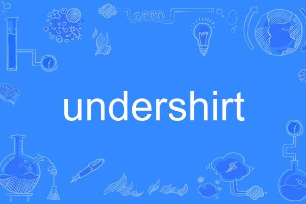 undershirt undershirt