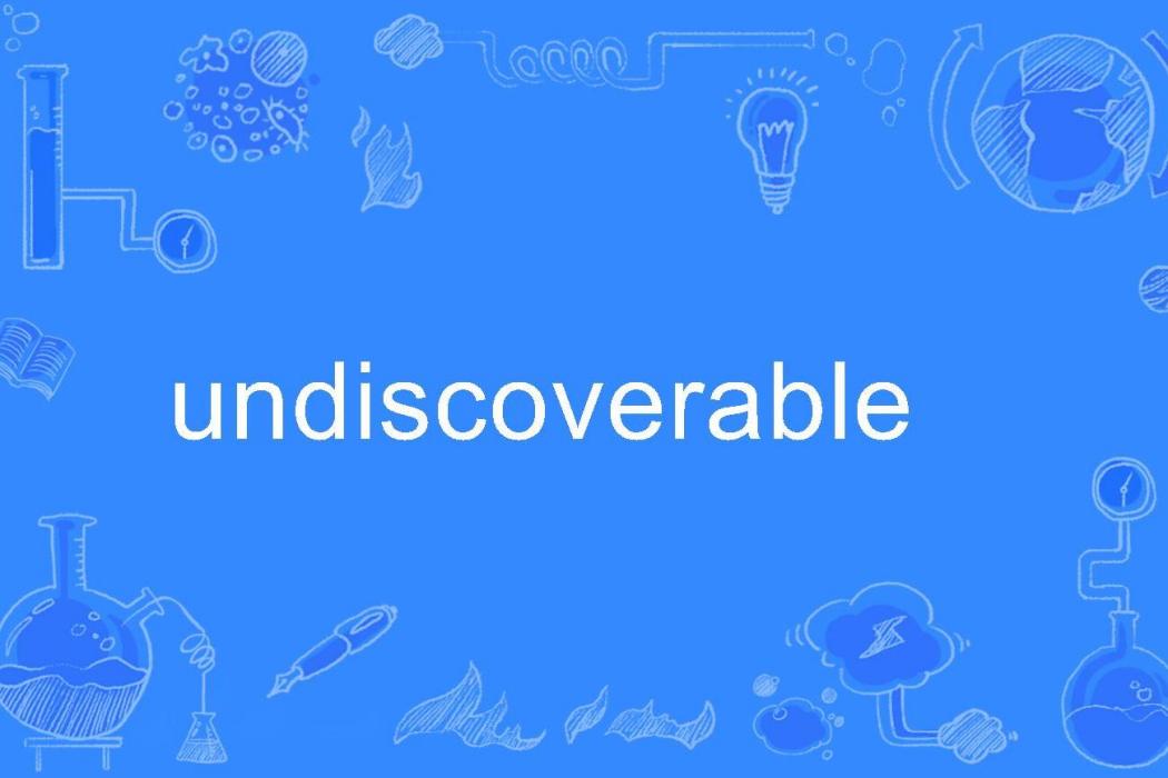 undiscoverable undiscoverable