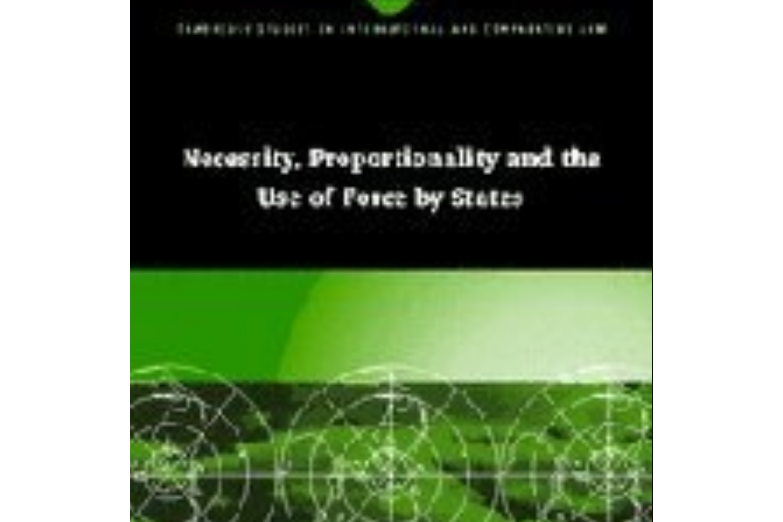 Necessity, Proportionality and the Use of Force by States Necessity, Proportionality and the Use of Force by States