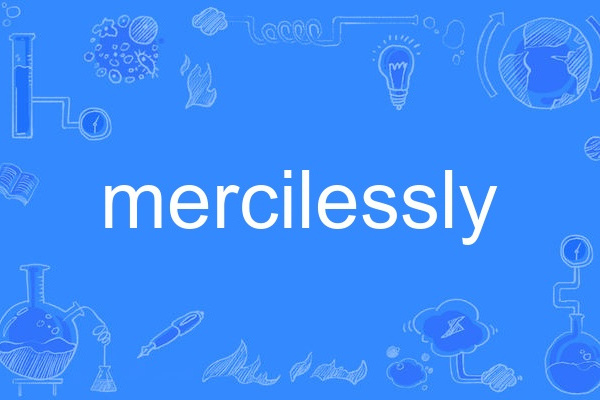 mercilessly mercilessly