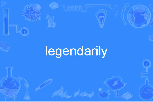 legendarily legendarily