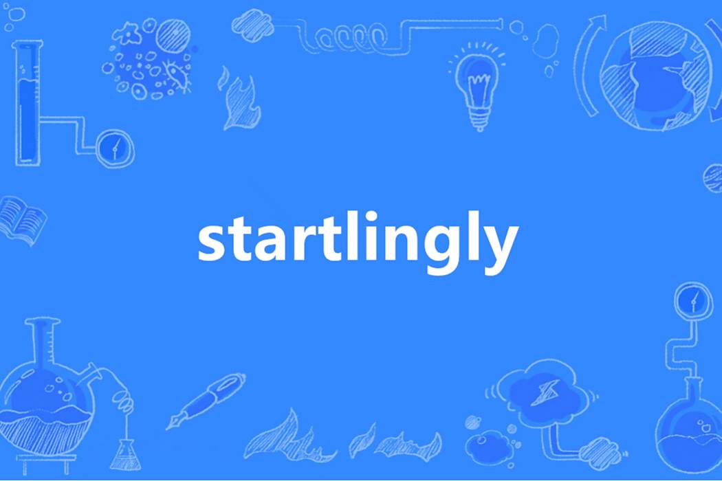 startlingly