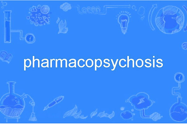 pharmacopsychosis