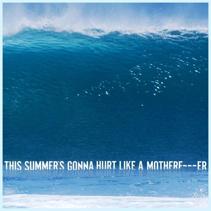 This Summer\x27s Gonna Hurt Like a Motherfucker This Summer\x27s Gonna Hurt Like a Motherfucker