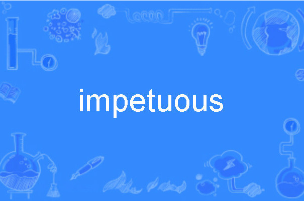 impetuous impetuous