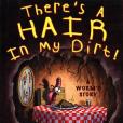There\x27s a Hair in My Dirt! There\x27s a Hair in My Dirt!