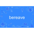 bereave bereave