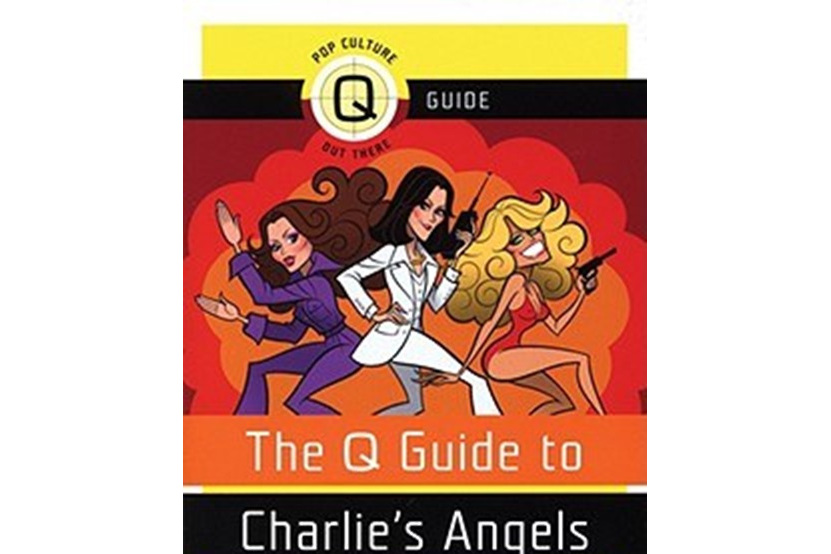 The Q Guide to Charlie\x27s Angels The Q Guide to Charlie\x27s Angels