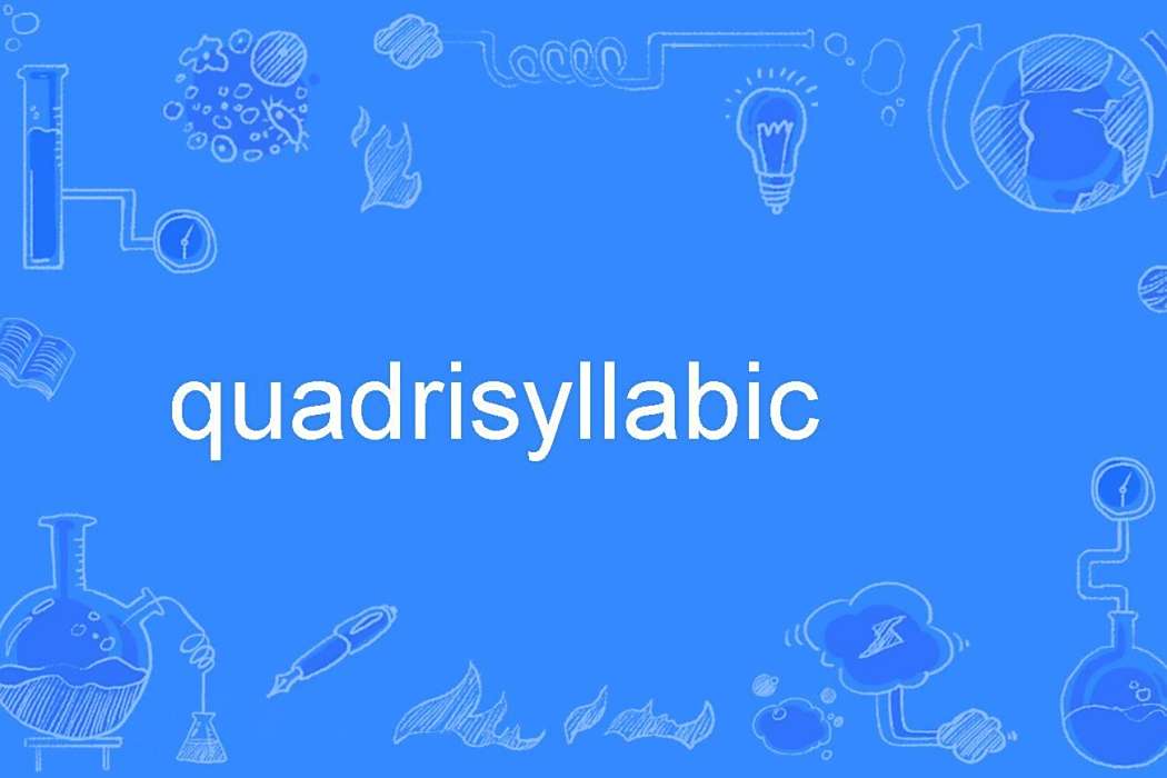 quadrisyllabic quadrisyllabic