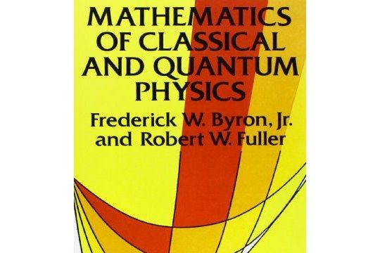 Mathematics of Classical and Quantum Physics Mathematics of Classical and Quantum Physics