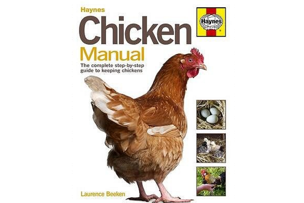 Chicken Manual The Complete Step-by-step Guide to Keeping Chickens Chicken Manual The Complete Step-by-step Guide to Keeping Chickens