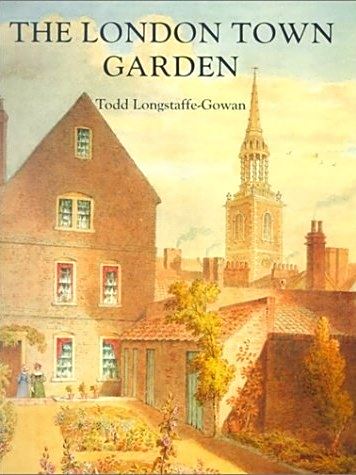 The London Town Garden, 1700-1840 The London Town Garden, 1700-1840