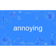 annoying annoying