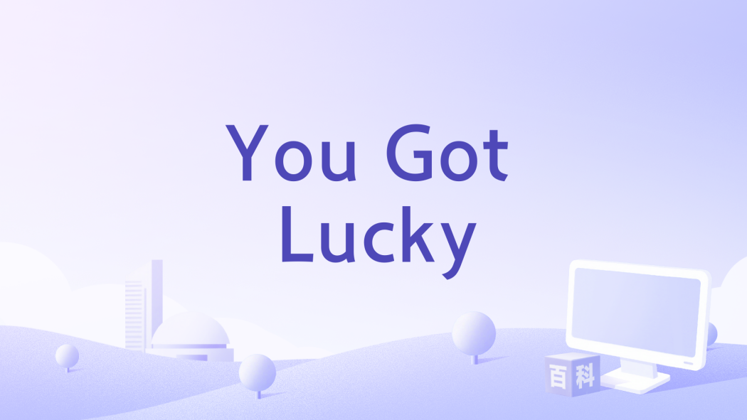 You Got Lucky You Got Lucky