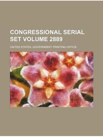 Congressional Serial Set Volume 2889 Congressional Serial Set Volume 2889
