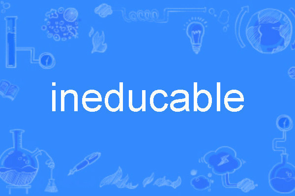 ineducable ineducable