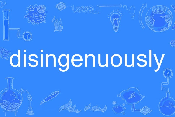 disingenuously disingenuously