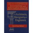 The Encyclopedia of Associations and Information Sources for Architects, Designers and Engineers The Encyclopedia of Associations and Information Sources for Architects, Designers and Engineers