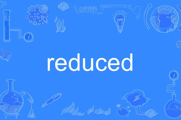 reduced reduced