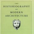 The Historiography of Modern Architecture The Historiography of Modern Architecture