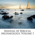 Manual of Biblical Archaeology, Volume 1 Manual of Biblical Archaeology, Volume 1