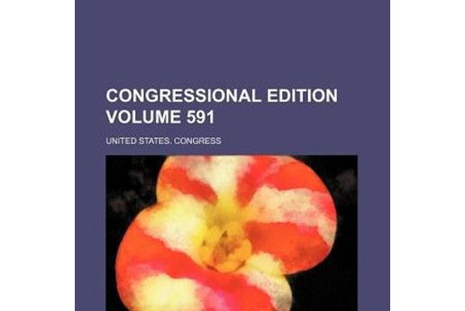 Congressional Edition Volume 591 Congressional Edition Volume 591