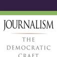 Journalism: The Democratic Craft Journalism: The Democratic Craft