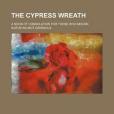 The Cypress Wreath; A Book of Consolation for Those Who Mourn The Cypress Wreath; A Book of Consolation for Those Who Mourn