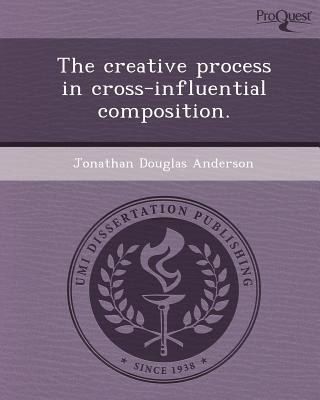 The Creative Process in Cross-Influential Composition. The Creative Process in Cross-Influential Composition.