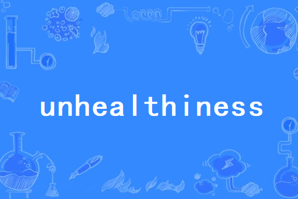 unhealthiness unhealthiness