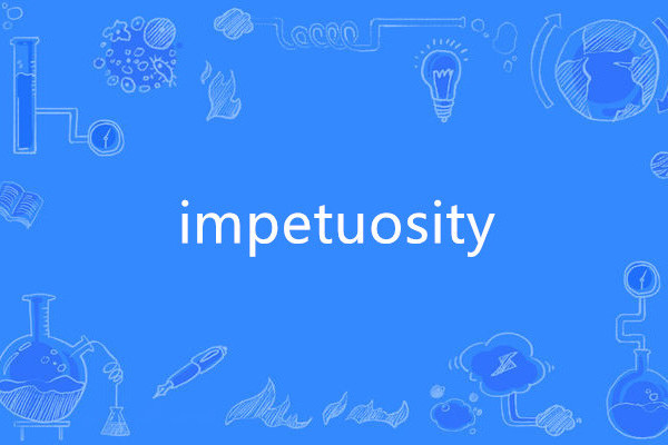 impetuosity impetuosity